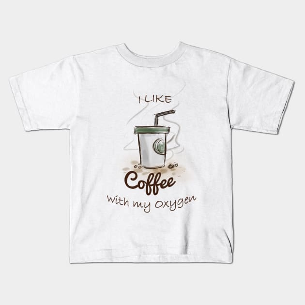 I like coffee with my oxygen Kids T-Shirt by mohamedayman1